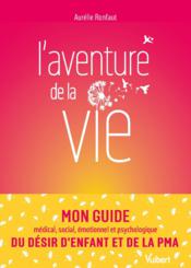 L'aventure de la vie : le guide du désir d'enfant et de la PMA - Couverture - Format classique