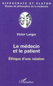 Le médecin et le patient ; éthique d'une relation  - Victor Larger 