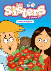 Les Sisters ; la série TV t.50 ; l'amour débilos  - William 