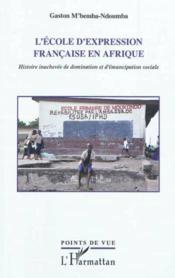 L'école d'expression française en Afrique ; histoire inachevée de domination et d'émancipation sociale  - Gaston M'Bemba-Ndoumba 