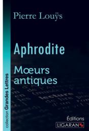 Aphrodite (grands caracteres) - moeurs antiques - Couverture - Format classique