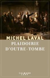 Plaidoirie d'outre-tombe  - Michel Laval 