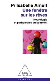 Vente  Une fenêtre sur les rêves : neurologie et pathologies du sommeil  - Isabelle Arnulf 