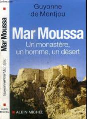 Mar moussa - un monastere, un homme, un desert - Couverture - Format classique