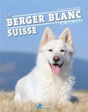 Le berger blanc suisse  - Pascal Grappin - Pascale Grappin 