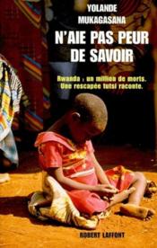 N'aie pas peur de savoir ; Rwanda : un million de morts, une rescapée tutsi raconte - Couverture - Format classique