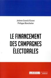 Le financement des campagnes électorales  - Grand D'Esnon Jerome - Philippe Blanchetier 