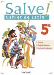 Salve ! ; latin ; 5e ; cahier (édition 2022)  - Berthelier 