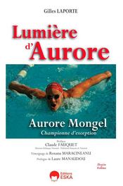 Lumière d'Aurore ; Aurore Mongel, championne d'exception  - Gilles Laporte 