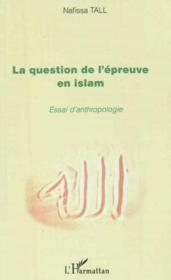 La question de l'épreuve en islam ; essai d'anthropologie  - Nafissa Tall 