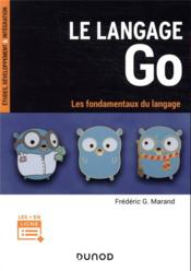 Le langage Go ; les fondamentaux du langage  - Frédéric G. Marand 