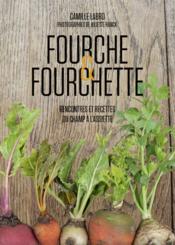 Fourche & fourchette ; rencontres et recettes du champ à l'assiette - Couverture - Format classique