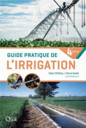 Guide pratique de l'irrigation (4e édition)  - Claire Serra-Wittling 
