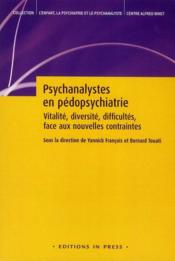L'Enfant, La Psychiatrie Et Le Psychanalyste; Psychanalystes En Pedopsychiatrie ; Vitalite, Diversite, Difficultes, Face Aux Nouvelles Contraintes