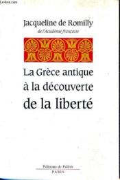 La grece antique a la decouverte de la liberte - Couverture - Format classique
