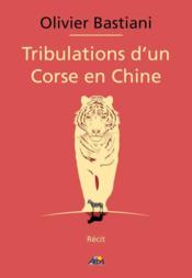 Tribulations d'un Corse en Chine  - Olivier Bastiani 
