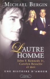 L'Autre Homme ; John F. Kennedy Jr. Carolyn Bessette Et Moi : Une Histoire D'Amour - Intérieur - Format classique