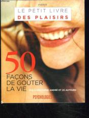 Le Petit Livre Des Plaisirs. 50 Facons De Gouter La Vie. - Couverture - Format classique
