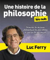 Vente  Une histoire de la philosophie pour les nuls : découvrez les doctrines philosophiques les plus célèbres  - Luc Ferry 