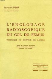 L'ENCLOUAGE RADIOSCOPIQUE DU COL DU FEMUR, TECHNIQUE DU DOCTEUR Ch. ROCHER - Couverture - Format classique
