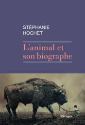 L'animal et son biographe  - Stéphanie Hochet 