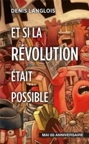 Et si la revolution etait possible - mai 68 anniversaire - Couverture - Format classique