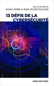 13 défis de la cybersécurité  - Collectif - Gildas Avoine - Marc-Olivier Killijian 