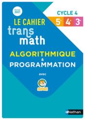 TRANSMATH ; transmath : cahier d'algorithmique : cycle 4 : cahier de l'élève (édition 2021)  - Jean-Marc Lecole - Bruno Chretien 