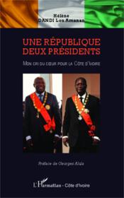 Une république, deux présidents ; mon cri du coeur pour la Côte d'Ivoire - Couverture - Format classique