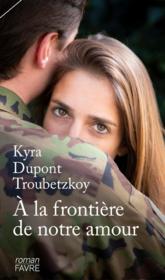 À la frontière de notre amour  - Kyra Dupont Troubetzkoy 