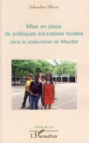 Mise en place de politiques éducatives locales dans la postcolonie de Mayotte - Couverture - Format classique