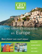 GEOBOOK ; 1000 idées d'escapades en Europe ; bien choisir son court séjour (édition 2017) - Couverture - Format classique