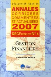 Annales corrigées, commentées et actualisées 2007 ; decf épreuve n.4 ; gestion financière  - Anne-Marie Keiser 