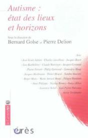 Autisme : etat des lieux et horizons  - Bernard Golse - Golse Bernard/Delion 