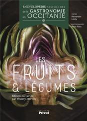 Encyclopédie passionnée de la gastronomie en Occitanie t.3 ; les fruits et légumes  - Alain Felix - Alexandre Léoty 
