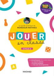 Jouer en classe, le guide pratique de monsieur Mathieu ; cycle 2 (édition 2022)  - Monsieur Mathieu 