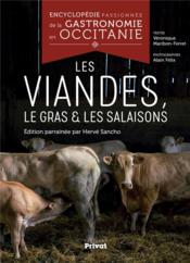 Encyclopédie passionnée de la gastronomie en Occitanie t.4 ; les viandes, le gras et les salaisons  - Alain Felix - Veronique Maribon-Ferret 