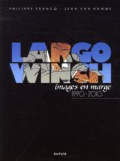 Largo Winch ; images en marge 1990-2010