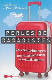 Perles de bagagistes ; des témoignages 100% hilarants et véridiques !  - Bob Sirois - Pierre Thibeault 
