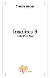 Insolites t.3 ; l'AFP et moi - Intérieur - Format classique