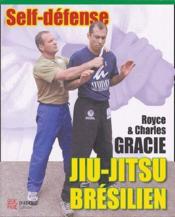 Jiu-jitsu brésilien : self-défense  - Charles Gracie - Royce 
