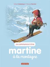 Je commence à lire avec Martine t.7 ; Martine à la montagne  - Gilbert Delahaye - Marcel Marlier 