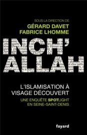 Inch'allah ; l'islamisation à visage découvert  - Collectif - Fabrice Lhomme - Gérard Davet 
