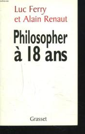 Philosopher à 18 ans ; faut-il réformer l'enseignement de la philosophie ?  - Alain Renaut - Luc Ferry 