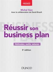 Réussir son business plan ; méthodes, outils et astuces (5e édition)  - Michel Sion 