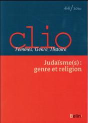 REVUE CLIO - FEMMES, GENRE, HISTOIRE n.44 ; judaïsme(s) : genre et religion ; 2016  - Revue Clio - Femmes, Genre, Histoire 