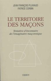 Le territoire des maçons ; tentavive d'inventaire de l'imaginaire maçonnique  - Jean-François Pluviaud - Patrice Corbin 