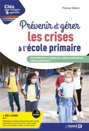 Clés pour enseigner et apprendre : prévenir et gérer les crises à l'école primaire : harcelement, violences, plans sanitaires, a  
