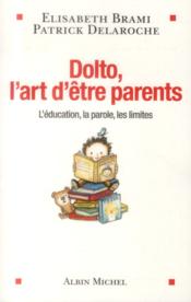 Vente  Dolto , l'art d'être parents ; l'éducation, la parole, les liites  - Elisabeth BRAMI - Patrick DELAROCHE 