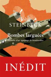 Bombes larguées ; histoire d'un équipage de bombardier - Couverture - Format classique